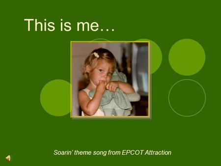 This is me… Soarin’ theme song from EPCOT Attraction.