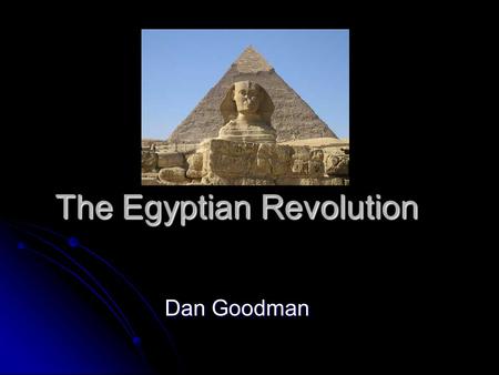 The Egyptian Revolution Dan Goodman. Overview Of What Has Happened Overview Of What Has Happened Recently protestors in Egypt flooded the capital of Egypt.