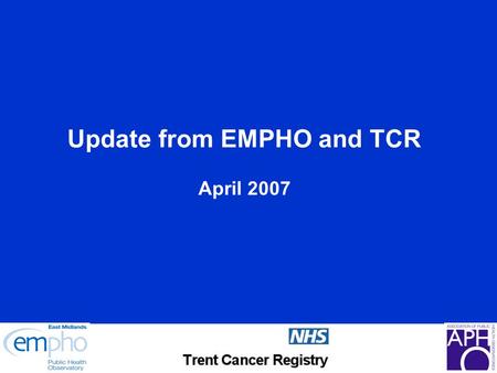 Update from EMPHO and TCR April 2007. Small Area Database (Dave) Small area data available on EMPHO website – www.empho.org.uk Data Sets available at.