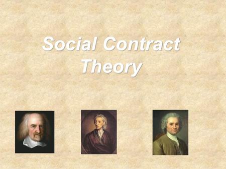 Social Contract Theory. Social Contract Theory & Significance  Social Contract Theory: Society is based upon a shared agreement of all citizens. Citizens.