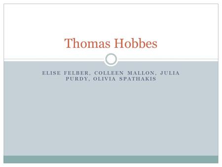 ELISE FELBER, COLLEEN MALLON, JULIA PURDY, OLIVIA SPATHAKIS Thomas Hobbes.