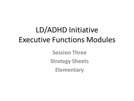 LD/ADHD Initiative Executive Functions Modules Session Three Strategy Sheets Elementary.
