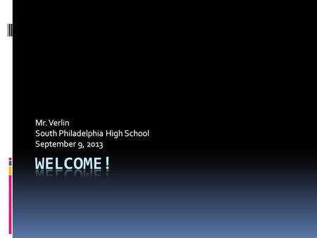 Mr. Verlin South Philadelphia High School September 9, 2013.