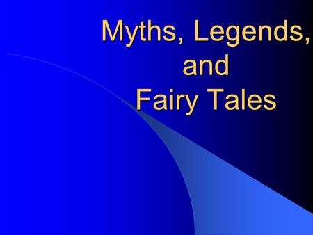 Myths, Legends, and Fairy Tales. Myths What is a Myth? from the Greek word mythos meaning word of mouth” widely thought to be fictional concern the.