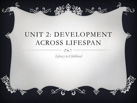 Unit 2: Development across Lifespan