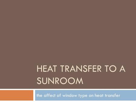 HEAT TRANSFER TO A SUNROOM the affect of window type on heat transfer.