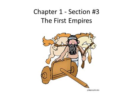 Chapter 1 - Section #3 The First Empires. The Assyrians p26-28.