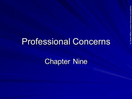 Copyright © 2012 Brooks/Cole, a division of Cengage Learning, Inc. Professional Concerns Chapter Nine.