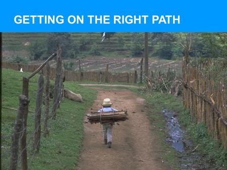 GETTING ON THE RIGHT PATH. The four main objectives of the workshop are to enable participants to: GETTING ON THE RIGHT PATH.
