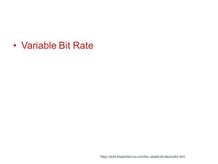 Variable Bit Rate https://store.theartofservice.com/the-variable-bit-rate-toolkit.html.