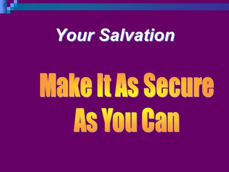 Your Salvation. Introduction Last few weeks we covered the point that the most important things are secured. The first stage of securing our salvation.