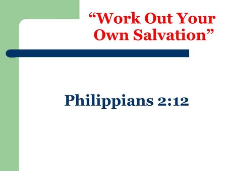 “Work Out Your Own Salvation” Philippians 2:12. Some say this means: Each person decides for himself what is right or wrong – Galatians 1:6-12 We can.