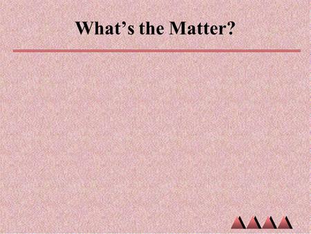 What’s the Matter?. Physical Properties of Matter So many ways to describe matter!