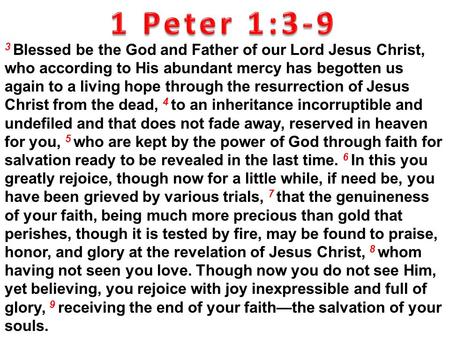 1 Peter 1:3-9 3 Blessed be the God and Father of our Lord Jesus Christ, who according to His abundant mercy has begotten us again to a living hope through.