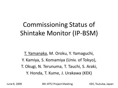 Commissioning Status of Shintake Monitor (IP-BSM) T. Yamanaka, M. Oroku, Y. Yamaguchi, Y. Kamiya, S. Komamiya (Univ. of Tokyo), T. Okugi, N. Terunuma,