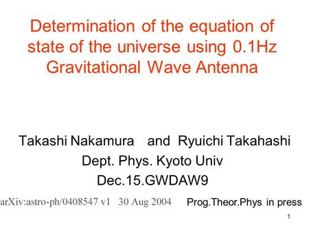 1 Determination of the equation of state of the universe using 0.1Hz Gravitational Wave Antenna Takashi Nakamura and Ryuichi Takahashi Dept. Phys. Kyoto.