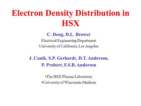 Electron Density Distribution in HSX C. Deng, D.L. Brower Electrical Engineering Department University of California, Los Angeles J. Canik, S.P. Gerhardt,
