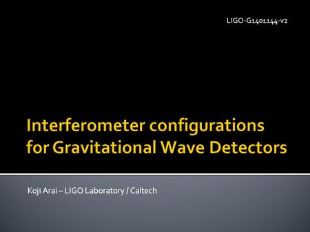 Koji Arai – LIGO Laboratory / Caltech LIGO-G1401144-v2.