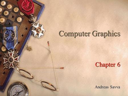 Computer Graphics Chapter 6 Andreas Savva. 2 Interactive Graphics Graphics provides one of the most natural means of communicating with a computer. Interactive.