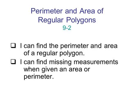 Perimeter and Area of Regular Polygons 9-2