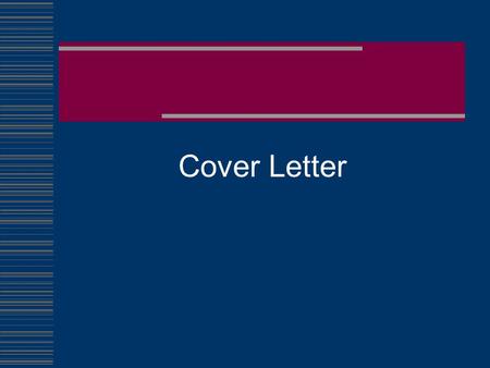 Cover Letter. The purpose of a cover letter is to obtain an interview You must create a good impression in the letter so they want to hire you 2.