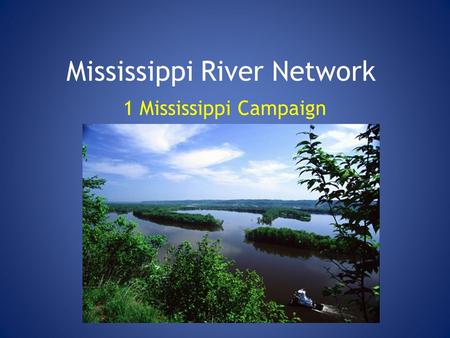 Mississippi River Network 1 Mississippi Campaign.