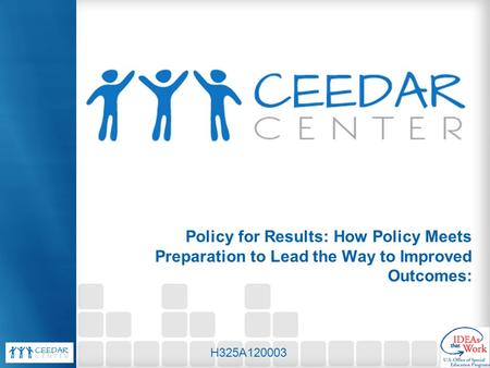Policy for Results: How Policy Meets Preparation to Lead the Way to Improved Outcomes: H325A120003.