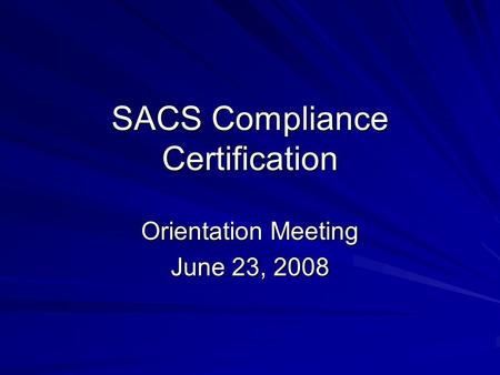 SACS Compliance Certification Orientation Meeting June 23, 2008.