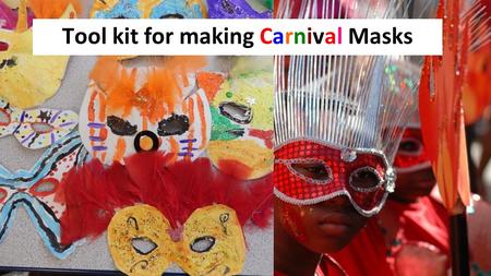 Tool kit for making Carnival Masks. First, talk about Carnivals then choose a theme.