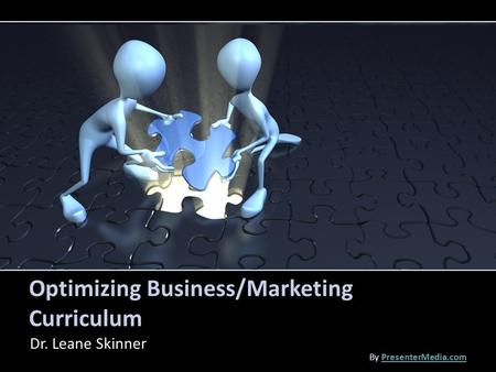Optimizing Business/Marketing Curriculum Dr. Leane Skinner By PresenterMedia.comPresenterMedia.com.