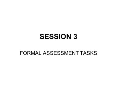 SESSION 3 FORMAL ASSESSMENT TASKS. 3.3 Examinations CAT & IT.