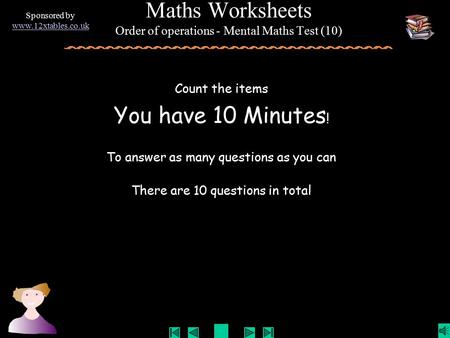 Sponsored by www.12xtables.co.uk Count the items You have 10 Minutes ! To answer as many questions as you can There are 10 questions in total Maths Worksheets.