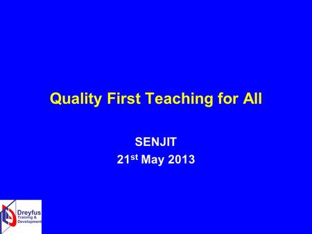Quality First Teaching for All SENJIT 21 st May 2013.