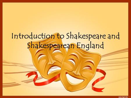 Introduction to Shakespeare and Shakespearean England.