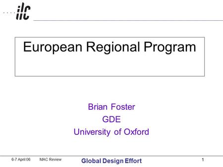6-7 April 06 MAC Review Global Design Effort 1 European Regional Program Brian Foster GDE University of Oxford.