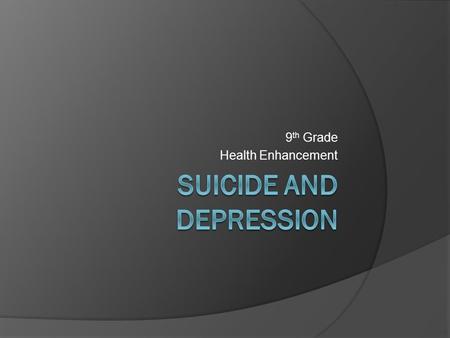 9 th Grade Health Enhancement. DEPRESSION  1 IN 4 PEOPLE  MILD - MODERATE - SEVERE  6 MONTHS - 2 YEARS RECOVERY TIME  80% RECOVERY RATE  THE SOONER.