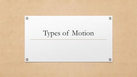 Types of Motion.
