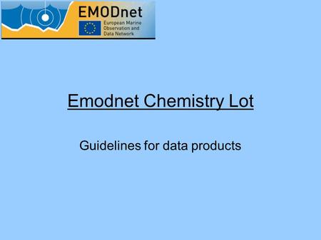 Emodnet Chemistry Lot Guidelines for data products.