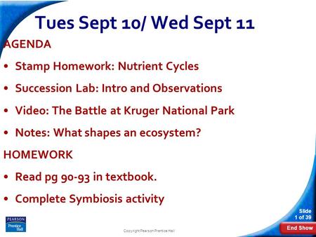 End Show Slide 1 of 39 Tues Sept 10/ Wed Sept 11 AGENDA Stamp Homework: Nutrient Cycles Succession Lab: Intro and Observations Video: The Battle at Kruger.