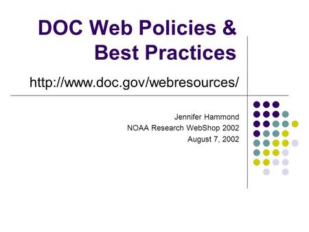 DOC Web Policies & Best Practices  Jennifer Hammond NOAA Research WebShop 2002 August 7, 2002.