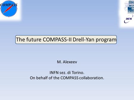 The future COMPASS-II Drell-Yan program M. Alexeev INFN sez. di Torino. On behalf of the COMPASS collaboration.