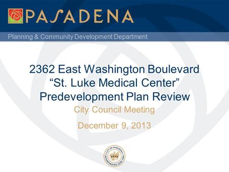 Planning & Community Development Department 2362 East Washington Boulevard “St. Luke Medical Center” Predevelopment Plan Review City Council Meeting December.