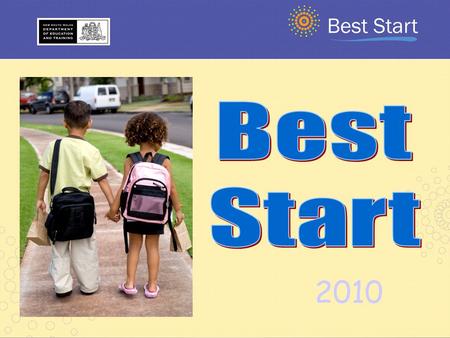 2010. To provide our youngest students the best start to learning. Best Start.