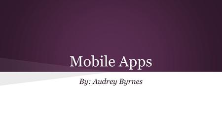 Mobile Apps By: Audrey Byrnes. Mobile Computing ●Mobile Computing is the idea of a transportable computer that is normally used. ●Uses mobile software.