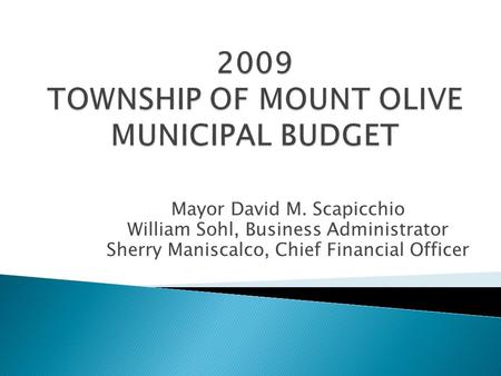Mayor David M. Scapicchio William Sohl, Business Administrator Sherry Maniscalco, Chief Financial Officer.