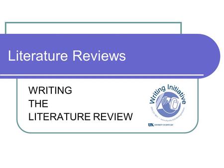 Literature Reviews WRITING THE LITERATURE REVIEW.