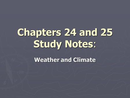 Chapters 24 and 25 Study Notes: Weather and Climate.