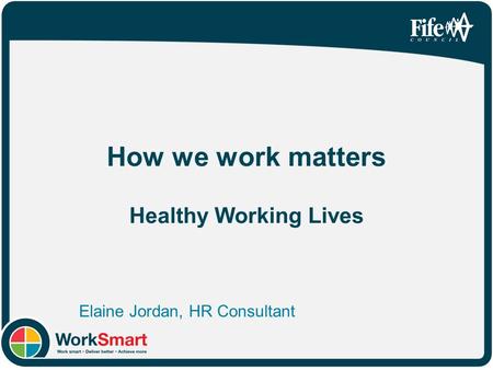 How we work matters Healthy Working Lives Elaine Jordan, HR Consultant.