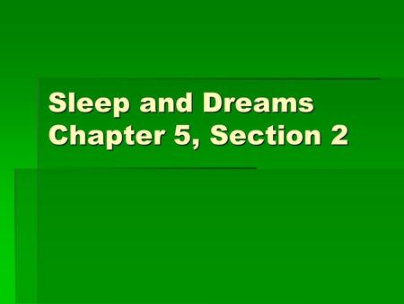 Sleep and Dreams Chapter 5, Section 2.  We spend about 1/3 of our lives sleeping.  Circadian Rhythms – biological clocks that govern our bodily changes.