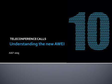 TELECONFERENCE CALLS JULY 2013. AWEI 2013  AWEI, based on UK’s WEI is committed to a three year review  Minor adjustments year-on-year (minor point.